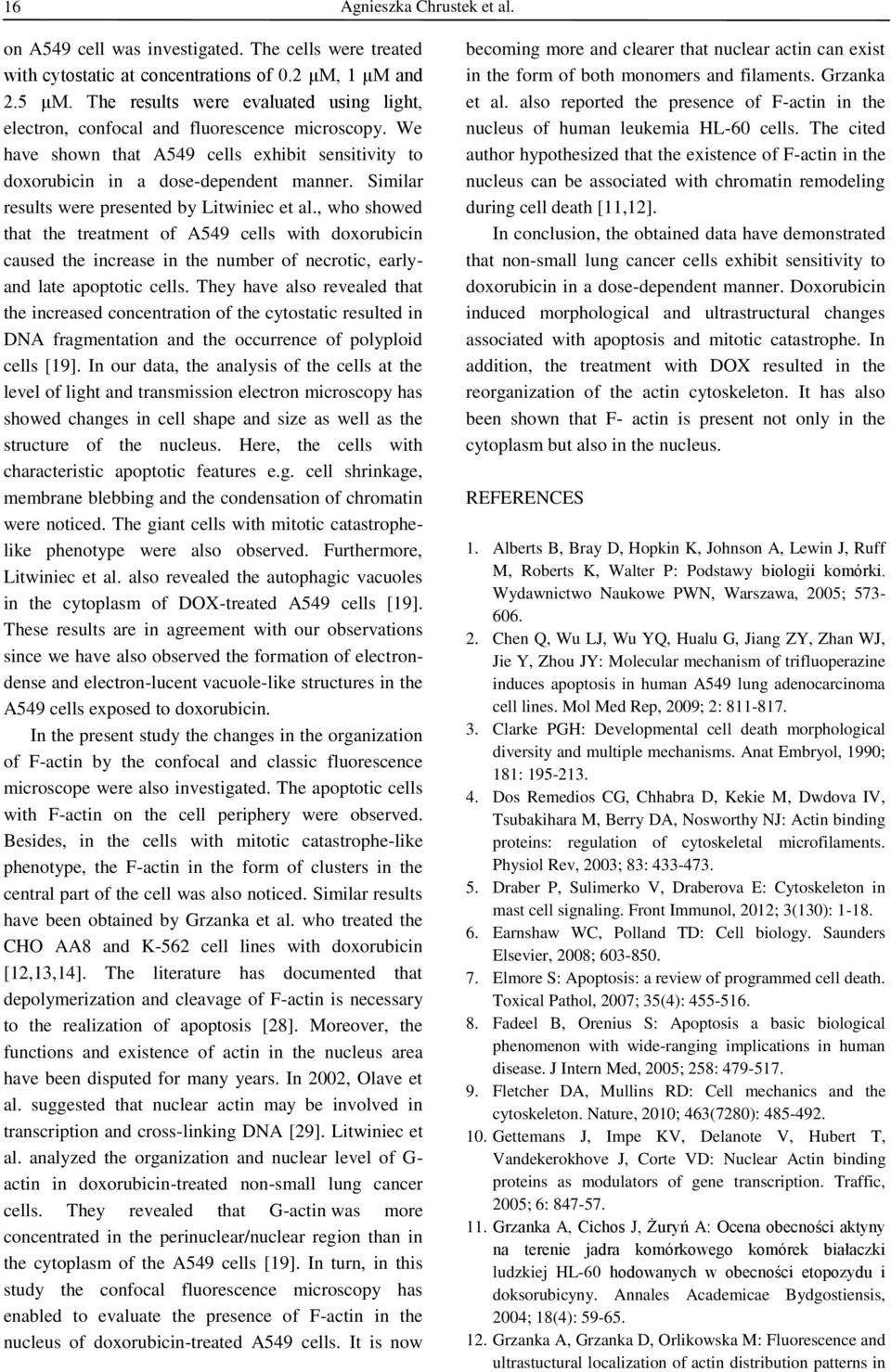 Similar results were presented by Litwiniec et al., who showed that the treatment of A549 cells with doxorubicin caused the increase in the number of necrotic, earlyand late apoptotic cells.