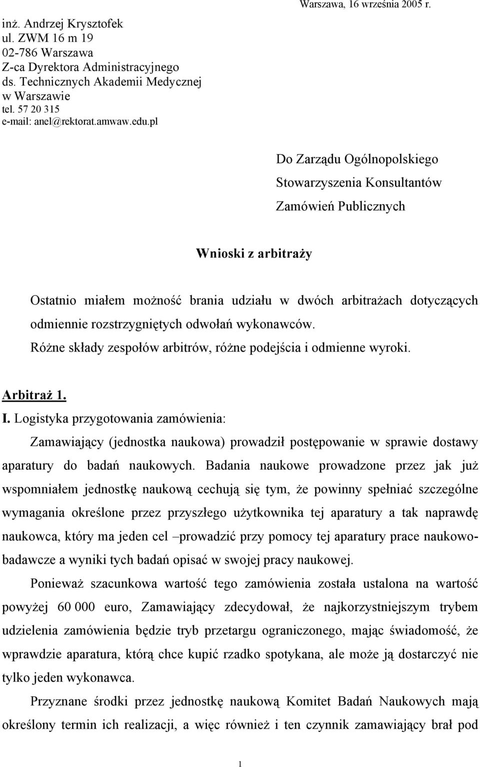 Do Zarządu Ogólnopolskiego Stowarzyszenia Konsultantów Zamówień Publicznych Wnioski z arbitraży Ostatnio miałem możność brania udziału w dwóch arbitrażach dotyczących odmiennie rozstrzygniętych