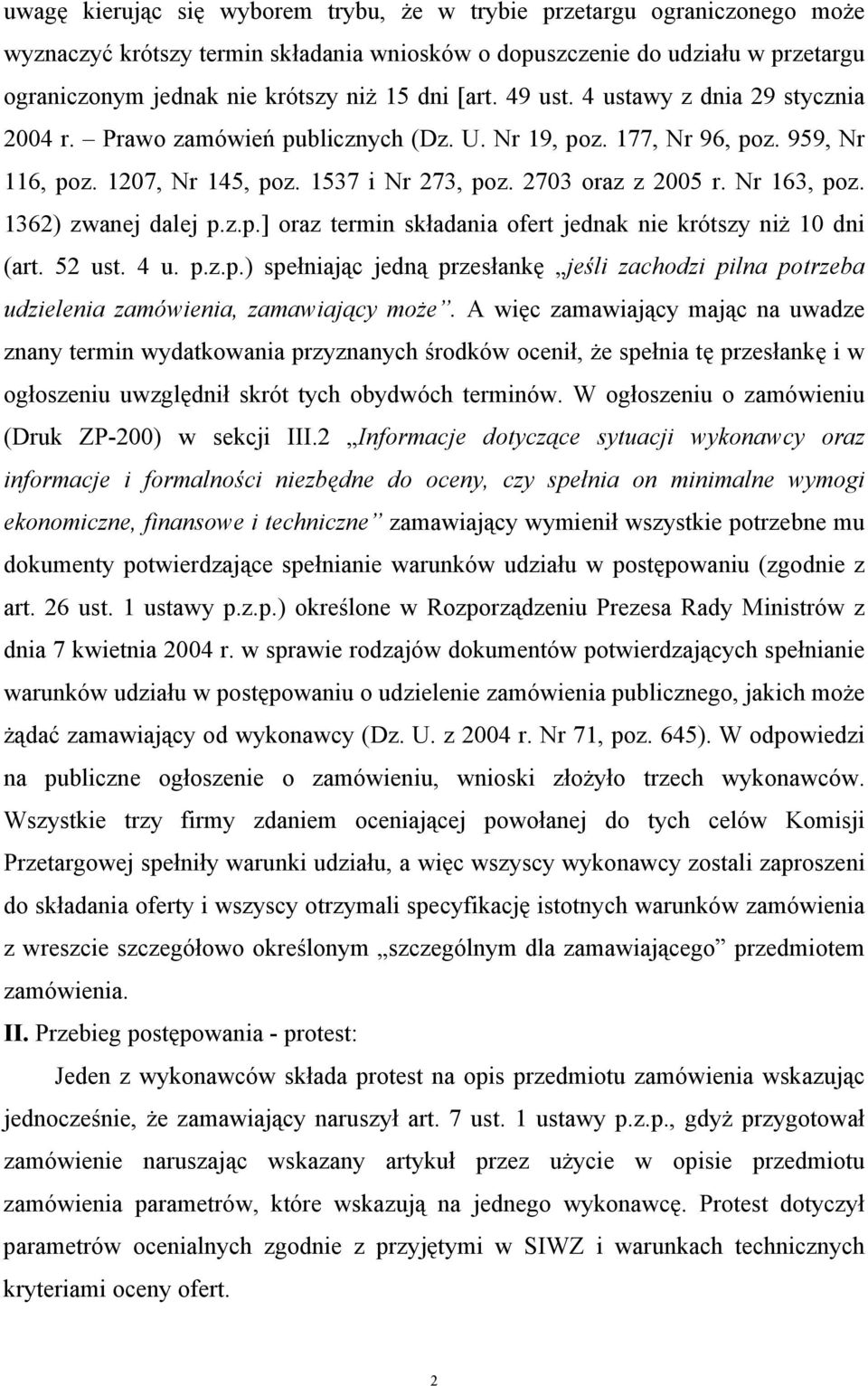 Nr 163, poz. 1362) zwanej dalej p.z.p.] oraz termin składania ofert jednak nie krótszy niż 10 dni (art. 52 ust. 4 u. p.z.p.) spełniając jedną przesłankę jeśli zachodzi pilna potrzeba udzielenia zamówienia, zamawiający może.