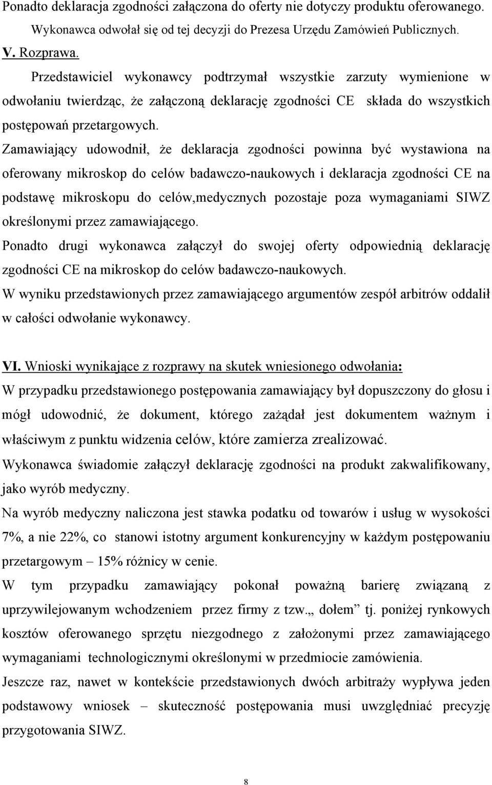 Zamawiający udowodnił, że deklaracja zgodności powinna być wystawiona na oferowany mikroskop do celów badawczo-naukowych i deklaracja zgodności CE na podstawę mikroskopu do celów,medycznych pozostaje