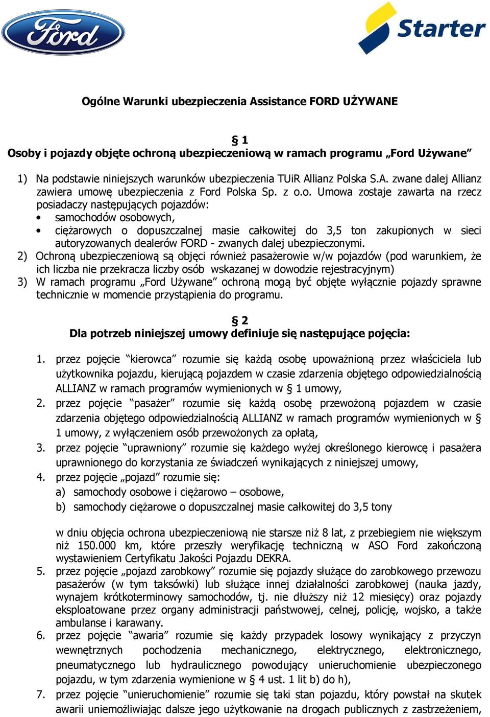 dopuszczalnej masie całkowitej do 3,5 ton zakupionych w sieci autoryzowanych dealerów FORD - zwanych dalej ubezpieczonymi.