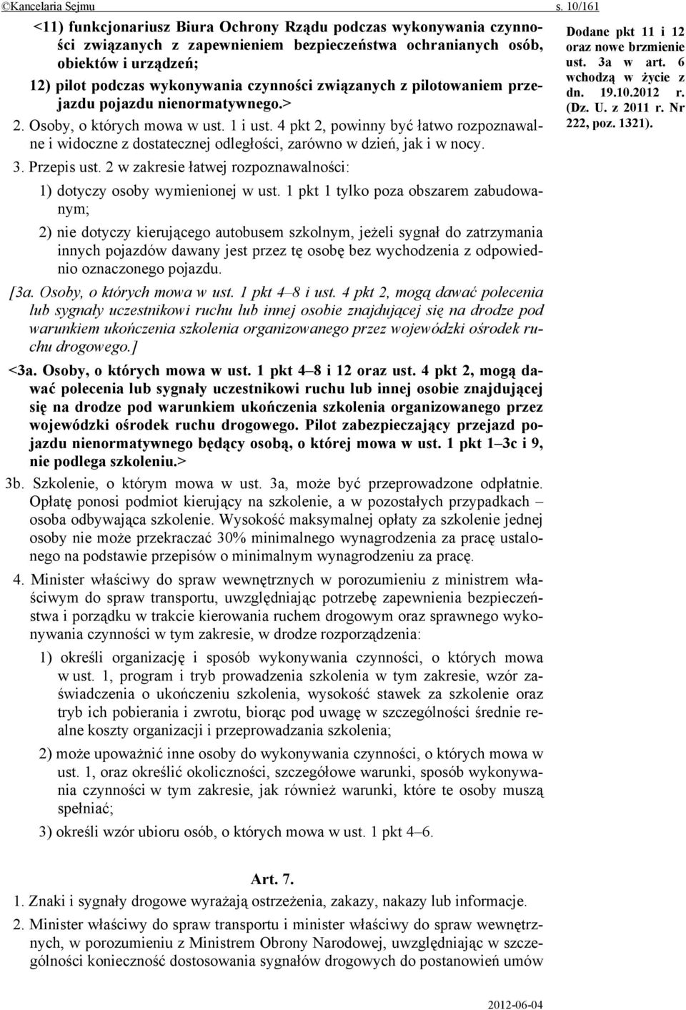 związanych z pilotowaniem przejazdu pojazdu nienormatywnego.> 2. Osoby, o których mowa w ust. 1 i ust.