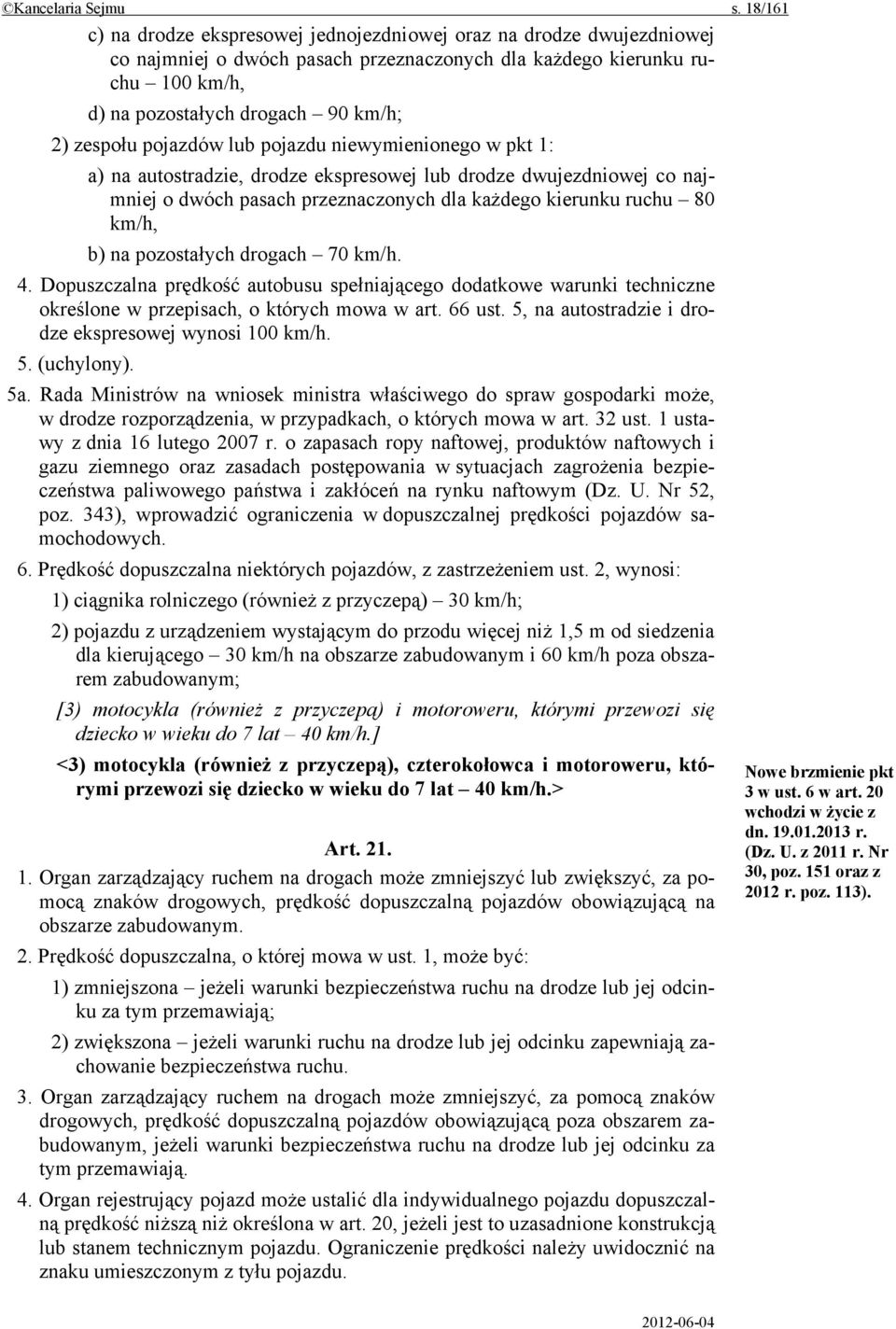 zespołu pojazdów lub pojazdu niewymienionego w pkt 1: a) na autostradzie, drodze ekspresowej lub drodze dwujezdniowej co najmniej o dwóch pasach przeznaczonych dla każdego kierunku ruchu 80 km/h, b)