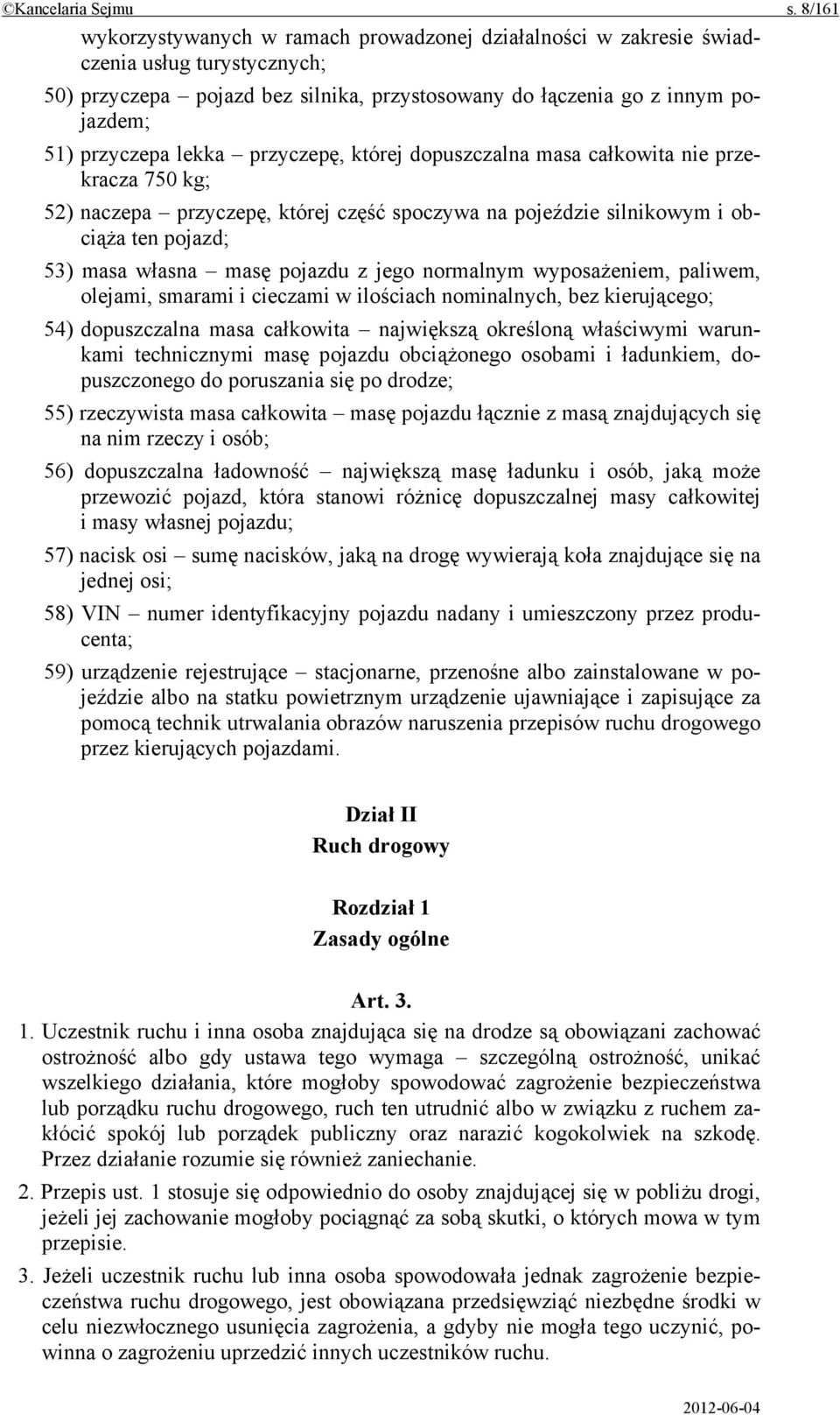 lekka przyczepę, której dopuszczalna masa całkowita nie przekracza 750 kg; 52) naczepa przyczepę, której część spoczywa na pojeździe silnikowym i obciąża ten pojazd; 53) masa własna masę pojazdu z