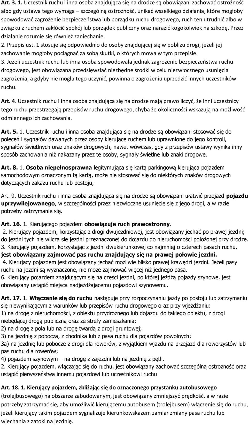 zagrożenie bezpieczeostwa lub porządku ruchu drogowego, ruch ten utrudnid albo w związku z ruchem zakłócid spokój lub porządek publiczny oraz narazid kogokolwiek na szkodę.