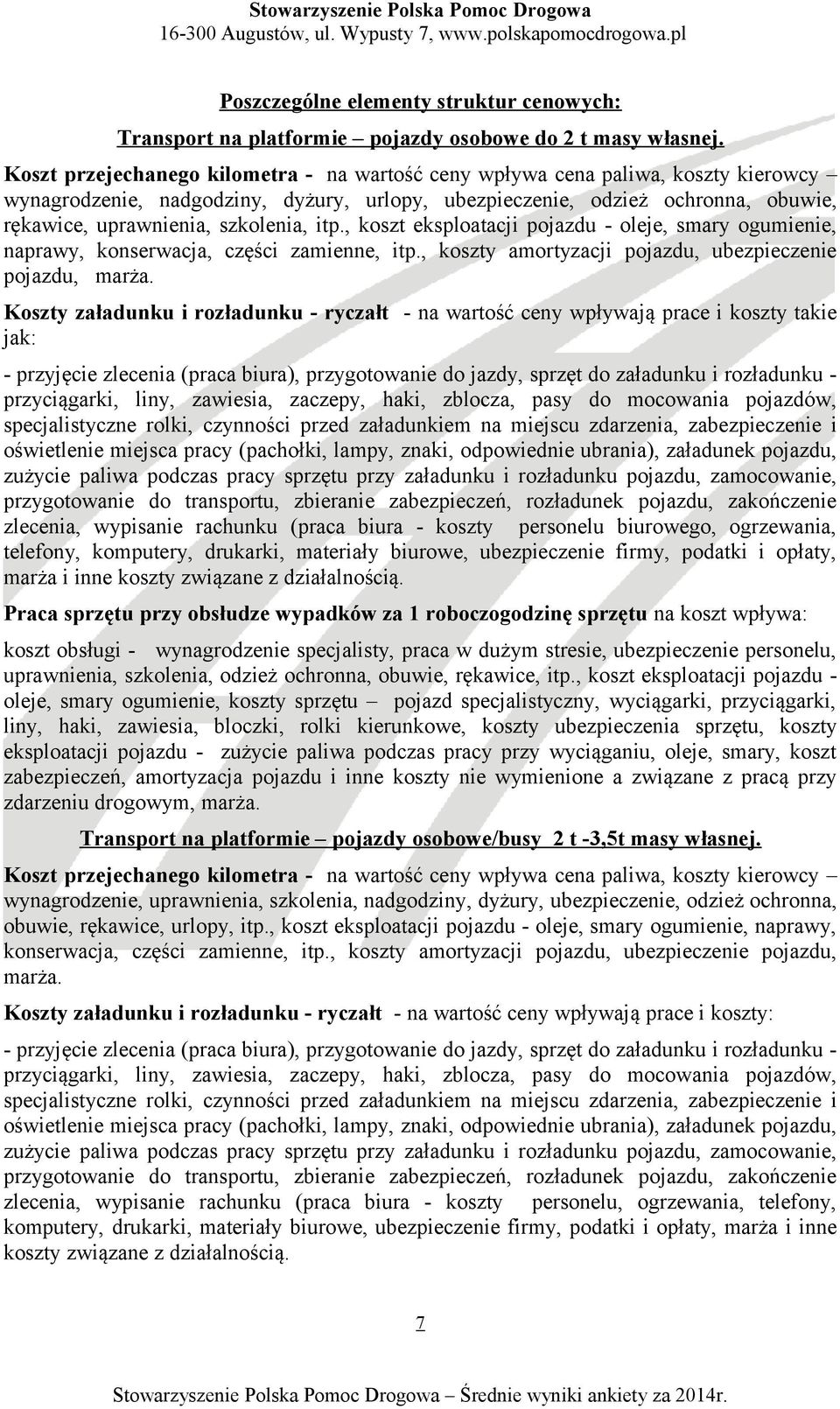 szkolenia, itp., koszt eksploatacji pojazdu - oleje, smary ogumienie, naprawy, konserwacja, części zamienne, itp., koszty amortyzacji pojazdu, ubezpieczenie pojazdu, marża.