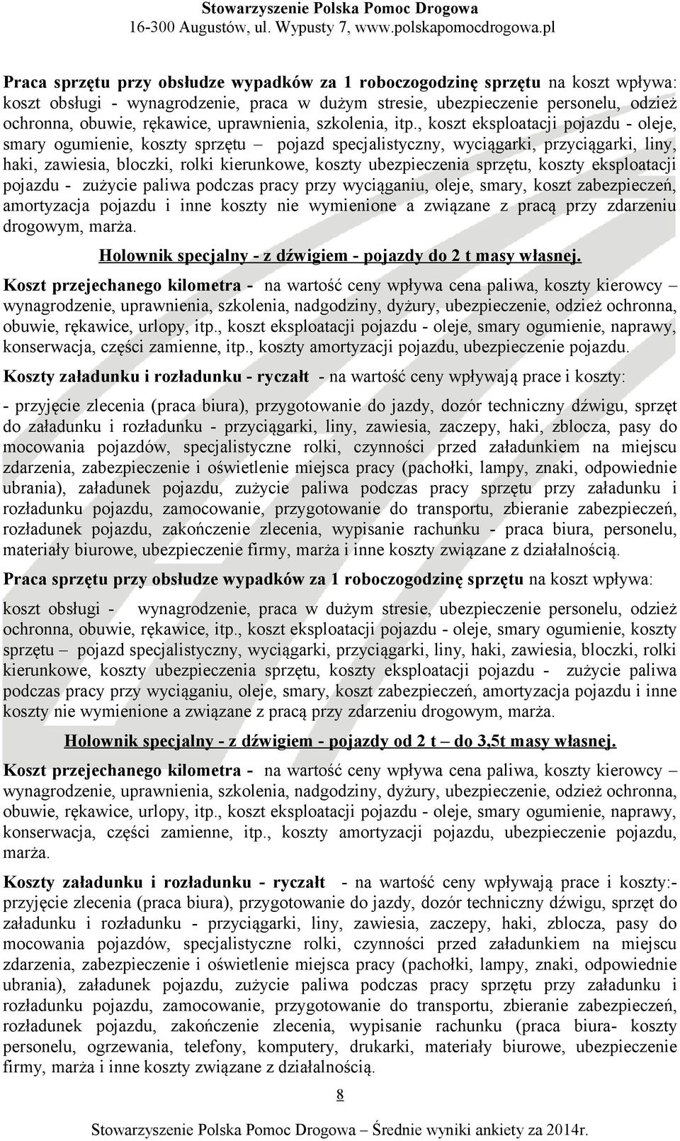 , koszt eksploatacji pojazdu - oleje, smary ogumienie, koszty sprzętu pojazd specjalistyczny, wyciągarki, przyciągarki, liny, haki, zawiesia, bloczki, rolki kierunkowe, koszty ubezpieczenia sprzętu,