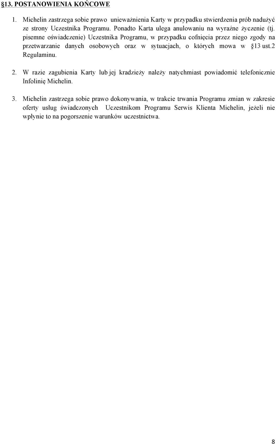 pisemne oświadczenie) Uczestnika Programu, w przypadku cofnięcia przez niego zgody na przetwarzanie danych osobowych oraz w sytuacjach, o których mowa w 13 ust.2 Regulaminu. 2.