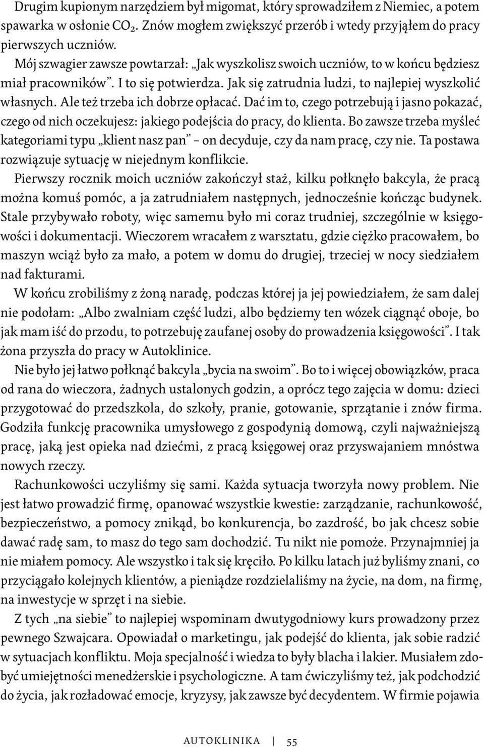 Ale też trzeba ich dobrze opłacać. Dać im to, czego potrzebują i jasno pokazać, czego od nich oczekujesz: jakiego podejścia do pracy, do klienta.