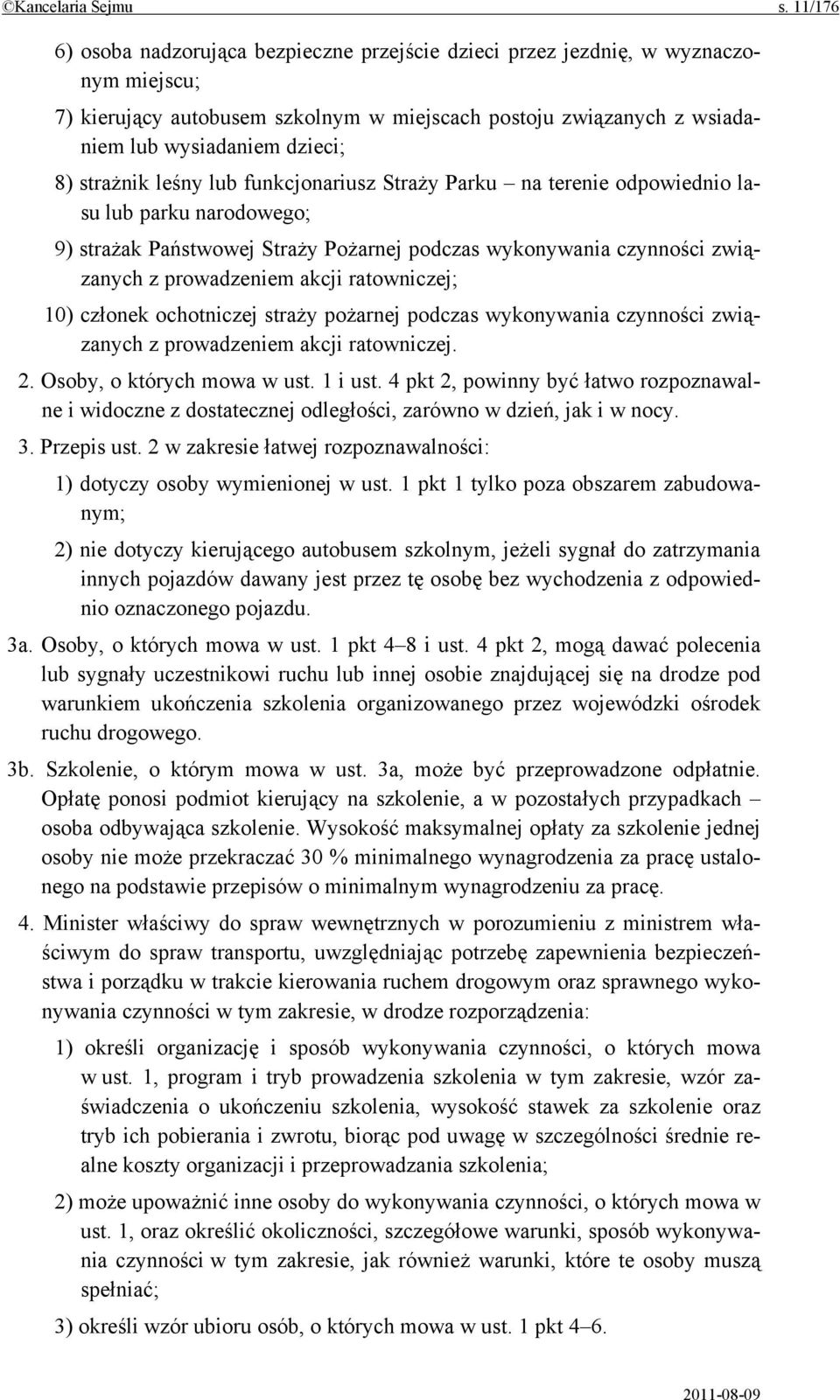 strażnik leśny lub funkcjonariusz Straży Parku na terenie odpowiednio lasu lub parku narodowego; 9) strażak Państwowej Straży Pożarnej podczas wykonywania czynności związanych z prowadzeniem akcji