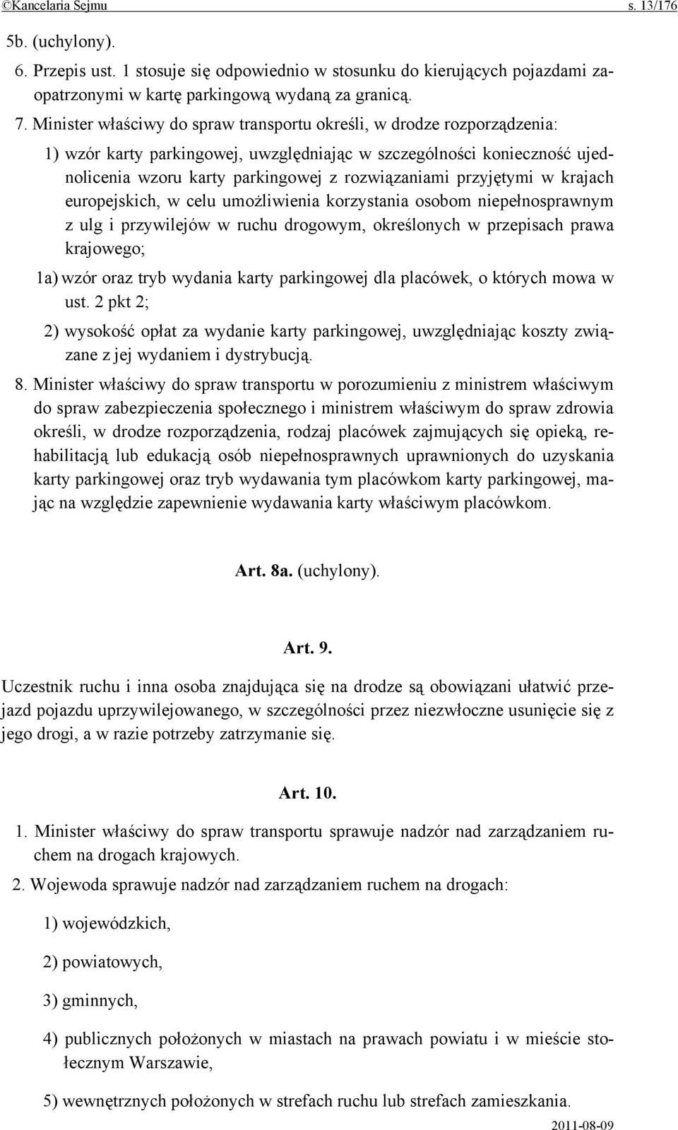 przyjętymi w krajach europejskich, w celu umożliwienia korzystania osobom niepełnosprawnym z ulg i przywilejów w ruchu drogowym, określonych w przepisach prawa krajowego; 1a) wzór oraz tryb wydania