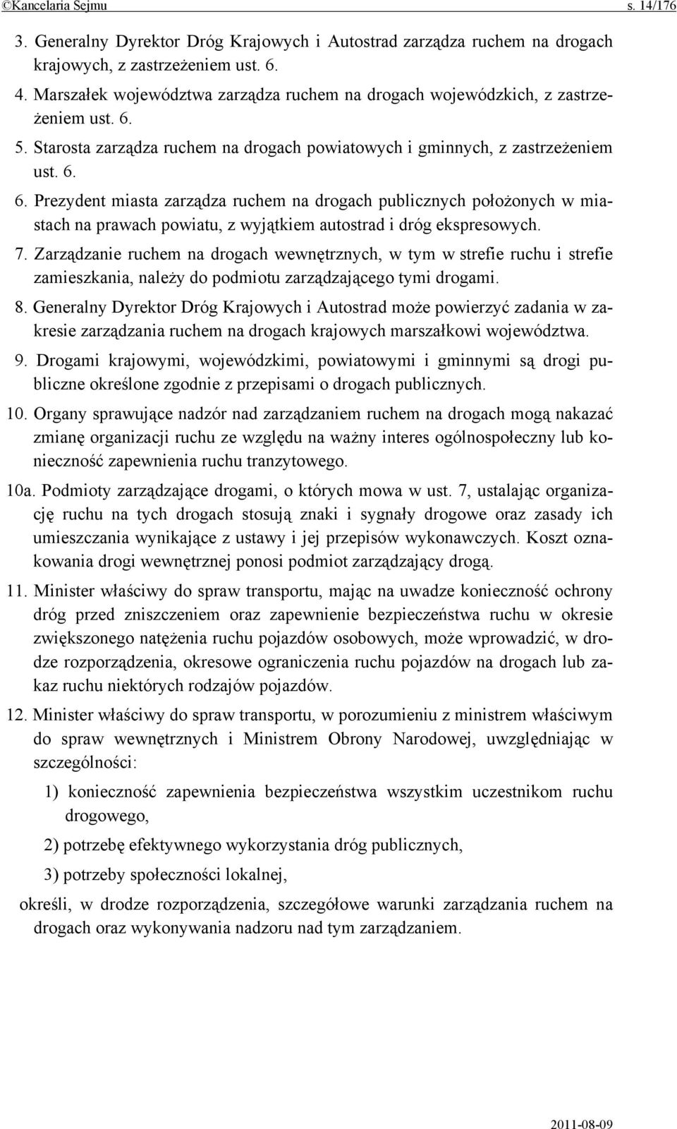 5. Starosta zarządza ruchem na drogach powiatowych i gminnych, z zastrzeżeniem ust. 6.