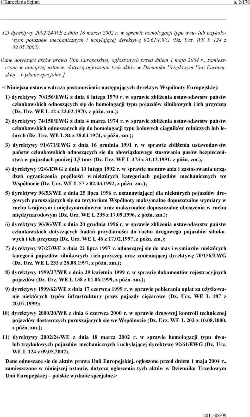 , zamieszczone w niniejszej ustawie, dotyczą ogłoszenia tych aktów w Dzienniku Urzędowym Unii Europejskiej wydanie specjalne.