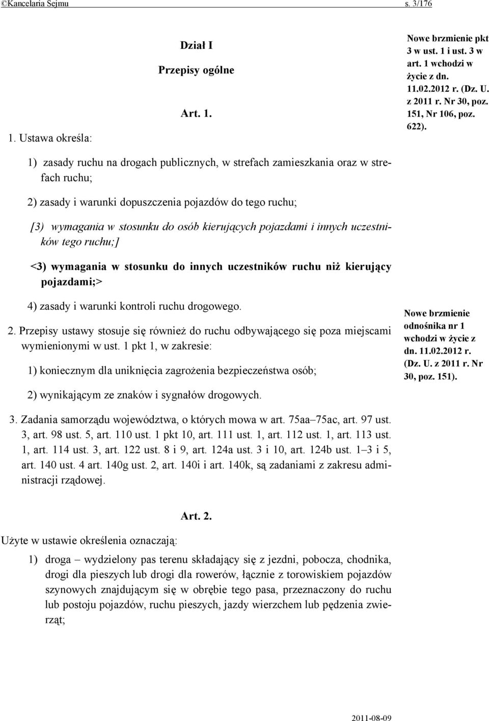 1) zasady ruchu na drogach publicznych, w strefach zamieszkania oraz w strefach ruchu; 2) zasady i warunki dopuszczenia pojazdów do tego ruchu; [3) wymagania w stosunku do osób kierujących pojazdami