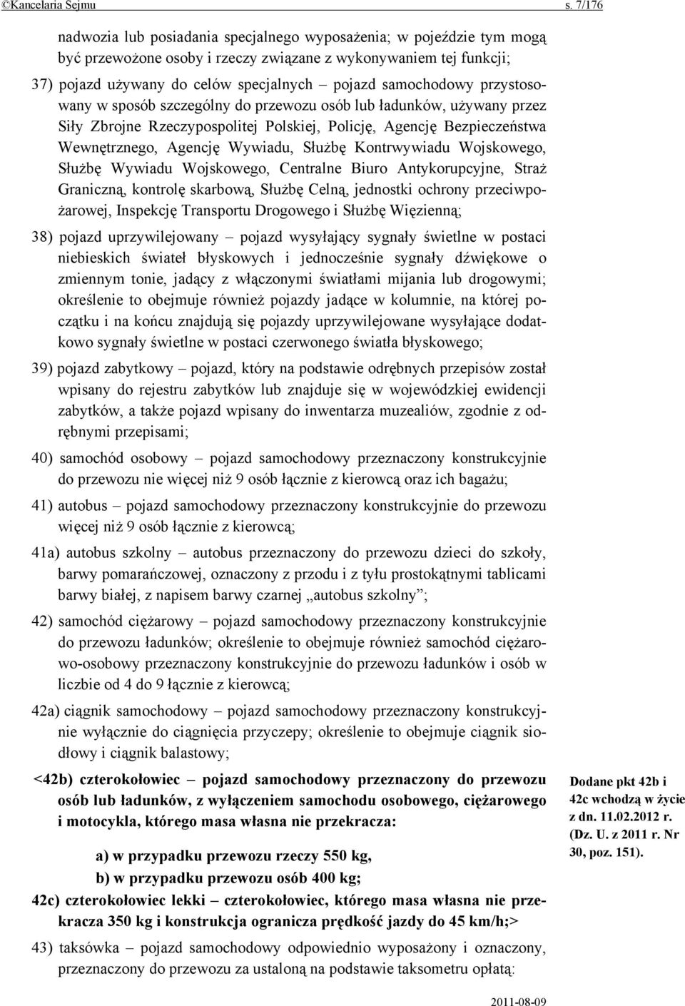 samochodowy przystosowany w sposób szczególny do przewozu osób lub ładunków, używany przez Siły Zbrojne Rzeczypospolitej Polskiej, Policję, Agencję Bezpieczeństwa Wewnętrznego, Agencję Wywiadu,