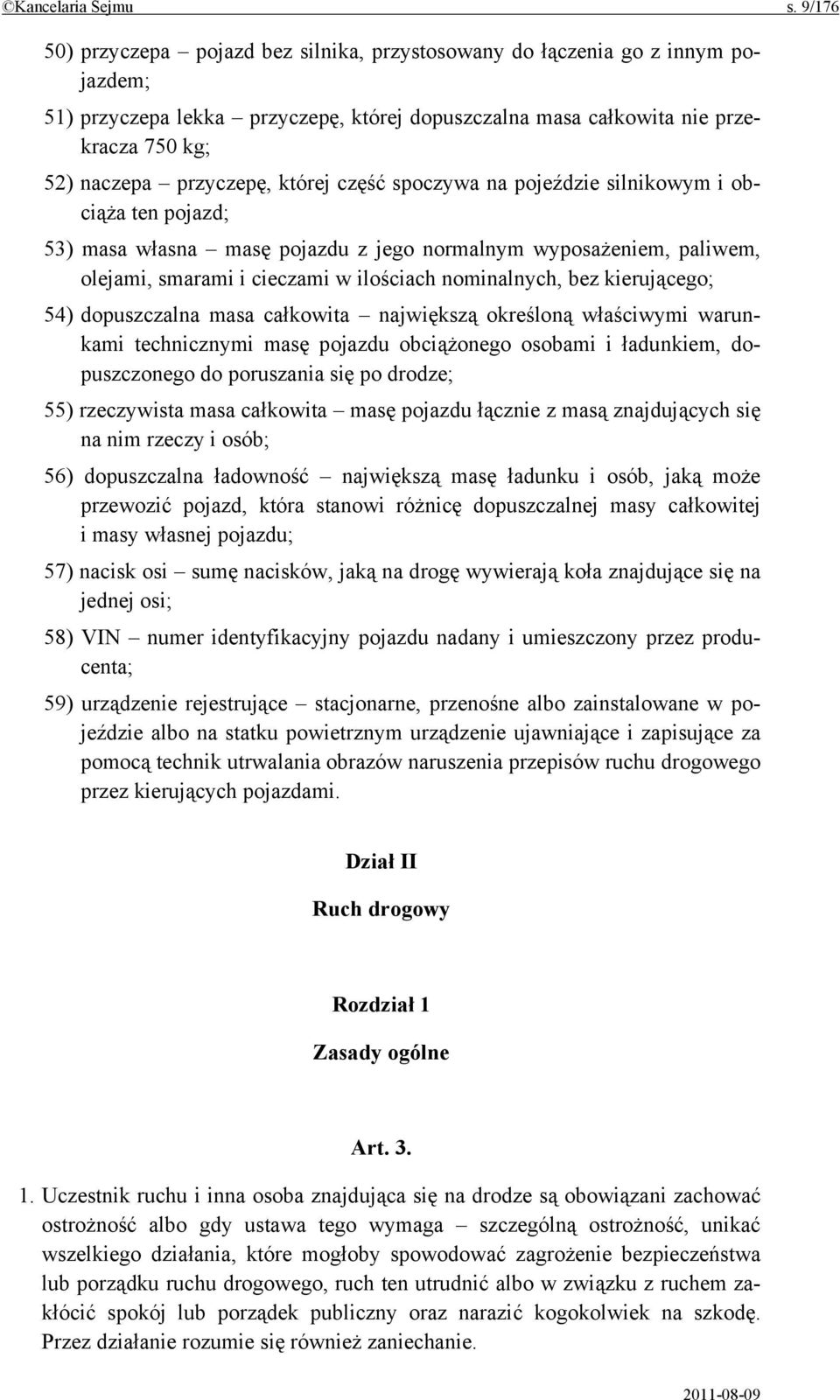 której część spoczywa na pojeździe silnikowym i obciąża ten pojazd; 53) masa własna masę pojazdu z jego normalnym wyposażeniem, paliwem, olejami, smarami i cieczami w ilościach nominalnych, bez