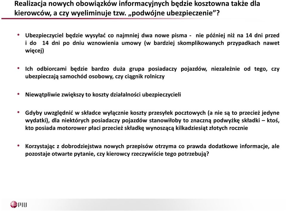 będzie bardzo duża grupa posiadaczy pojazdów, niezależnie od tego, czy ubezpieczają samochód osobowy, czy ciągnik rolniczy Niewątpliwie zwiększy to koszty działalności ubezpieczycieli Gdyby