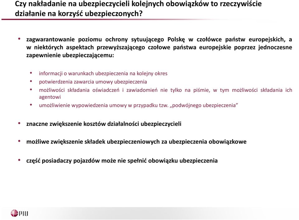 ubezpieczającemu: informacji o warunkach ubezpieczenia na kolejny okres potwierdzenia zawarcia umowy ubezpieczenia możliwości składania oświadczeń i zawiadomień nie tylko na piśmie, w tym