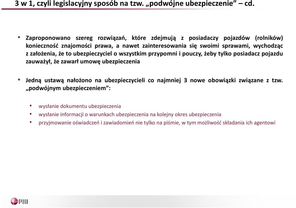 założenia, że to ubezpieczyciel o wszystkim przypomni i pouczy, żeby tylko posiadacz pojazdu zauważył, że zawarł umowę ubezpieczenia Jedną ustawą nałożono na