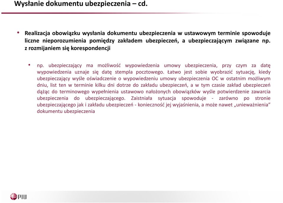 z rozmijaniem się korespondencji np. ubezpieczający ma możliwość wypowiedzenia umowy ubezpieczenia, przy czym za datę wypowiedzenia uznaje się datę stempla pocztowego.