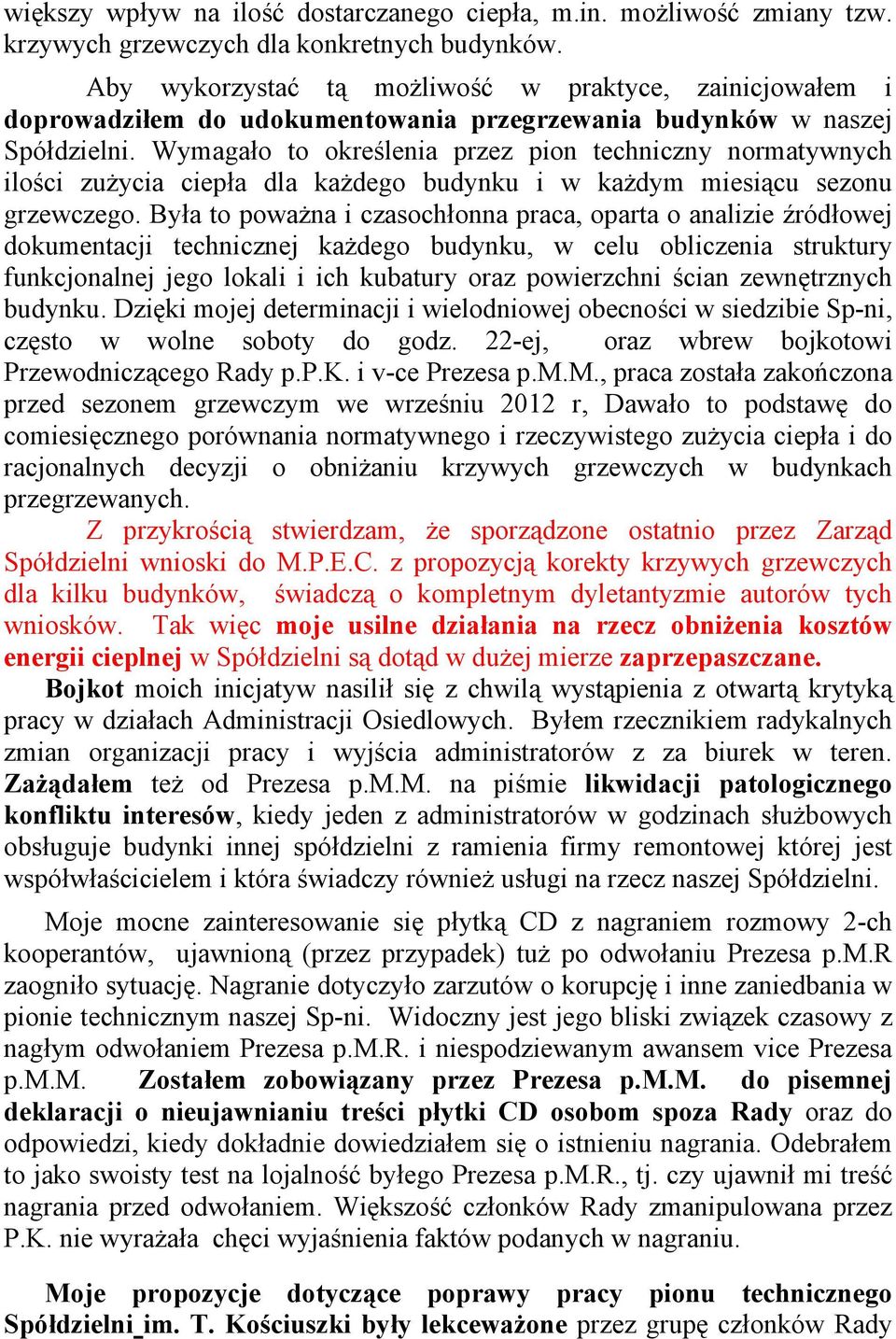 Wymagało to określenia przez pion techniczny normatywnych ilości zużycia ciepła dla każdego budynku i w każdym miesiącu sezonu grzewczego.