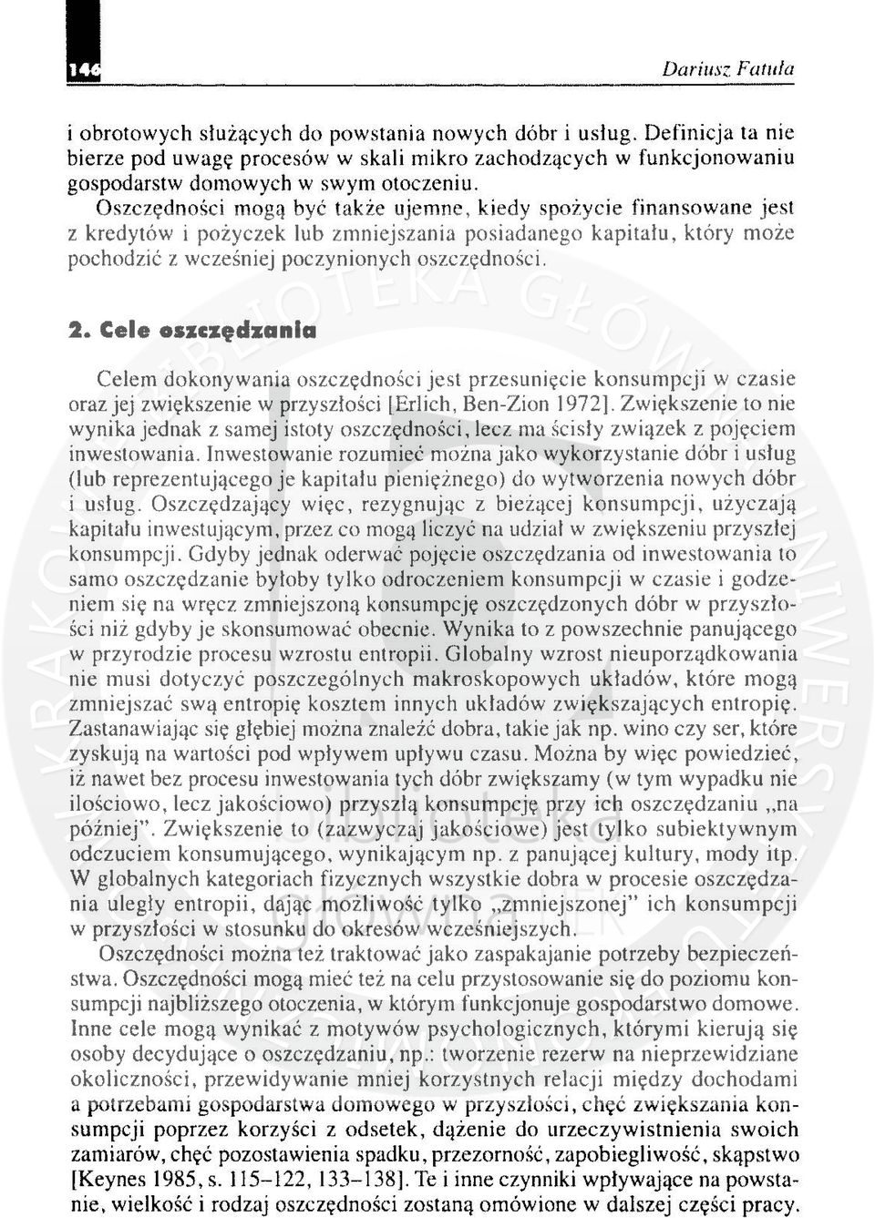 Cele oszczędzania Celem dokonywania oszczędności jest przesunięcie konsumpcji w czasie oraz jej zwiększenie w przyszłości IErlich, Ben-Zion 1972].