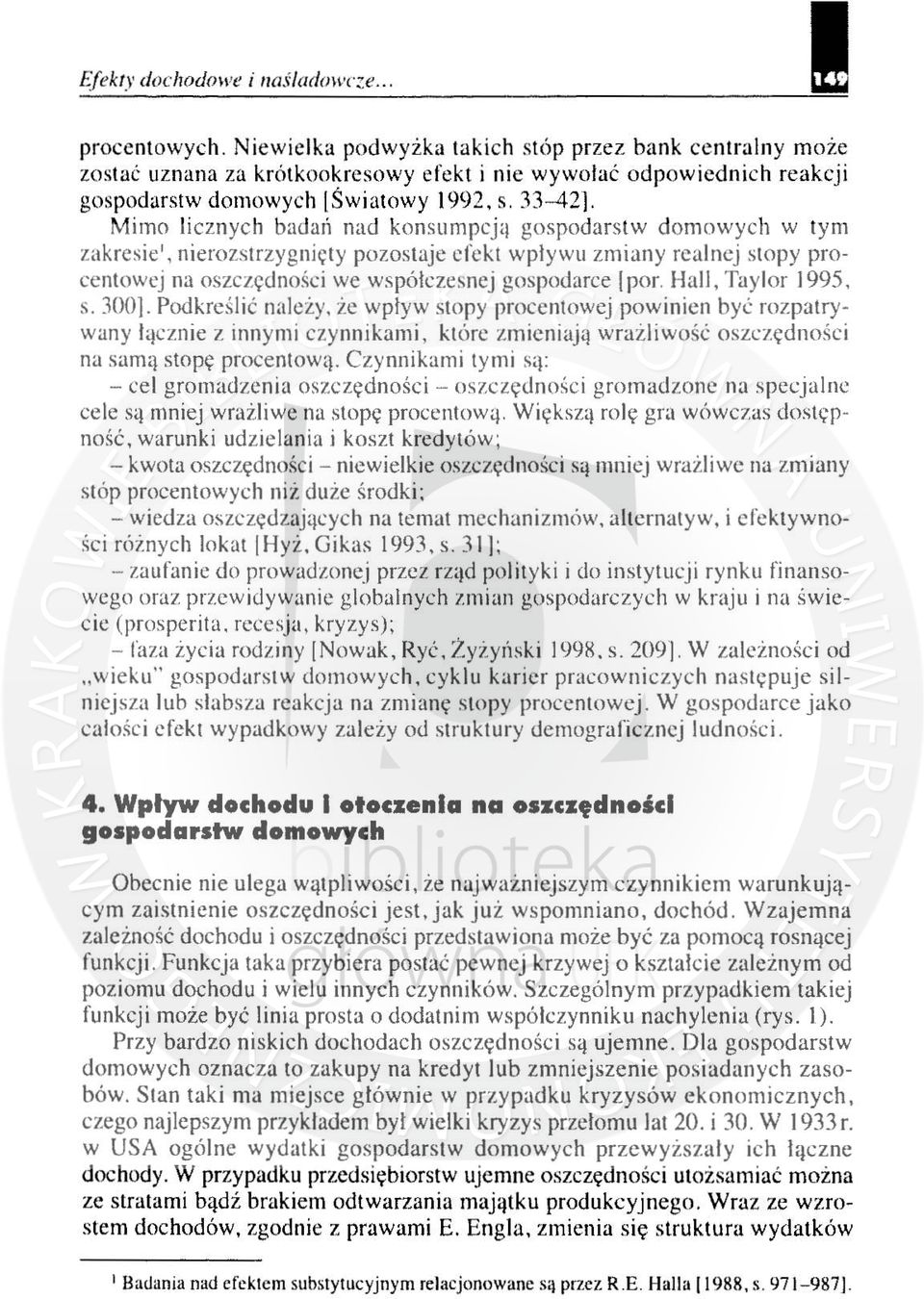 Mimo licznych badań nad konsumpcj" gospodarstw domowych w tym zakresie', nierozstr zygnię t y pozostaje efekt wp1ywu zmiany realnej stopy procentowej na oszcz~dno śc i we współcze s nej gospodarce I