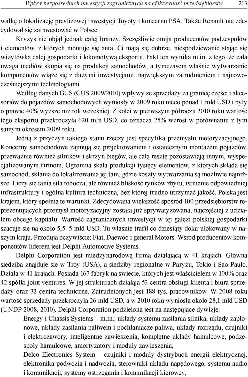 Ci mają się dobrze, niespodziewanie stając się wizytówką całej gospodarki i lokomotywą eksportu. Fakt ten wynika m.in.