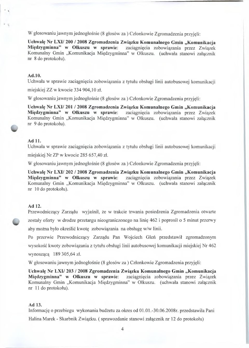 Uchwała w sprawie zaciągnięcia zobowiązania z tytułu obsługi linii autobusowej komunikacji miejskiej ZZ w kwocie 334 904,10 zł.