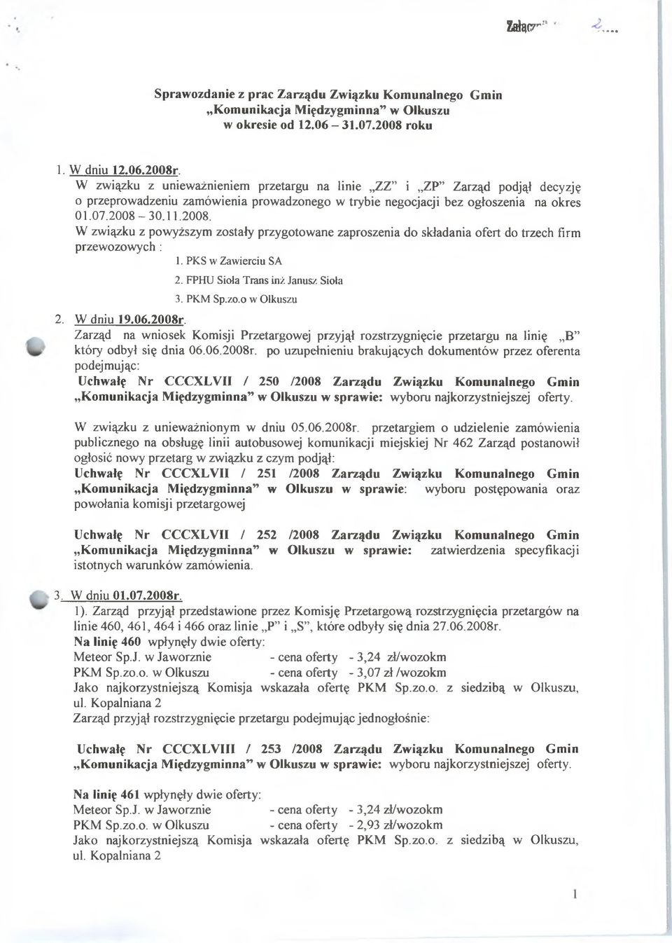 30.11.2008. W związku z powyższym zostały przygotowane zaproszenia do składania ofert do trzecłi firm przew ozow ycłi: 1. PKS w Zawierciu SA 2. FPHU Sioła Trans inż Janusz Sioła 3. PKM Sp.zo.o w Olkuszu 2.