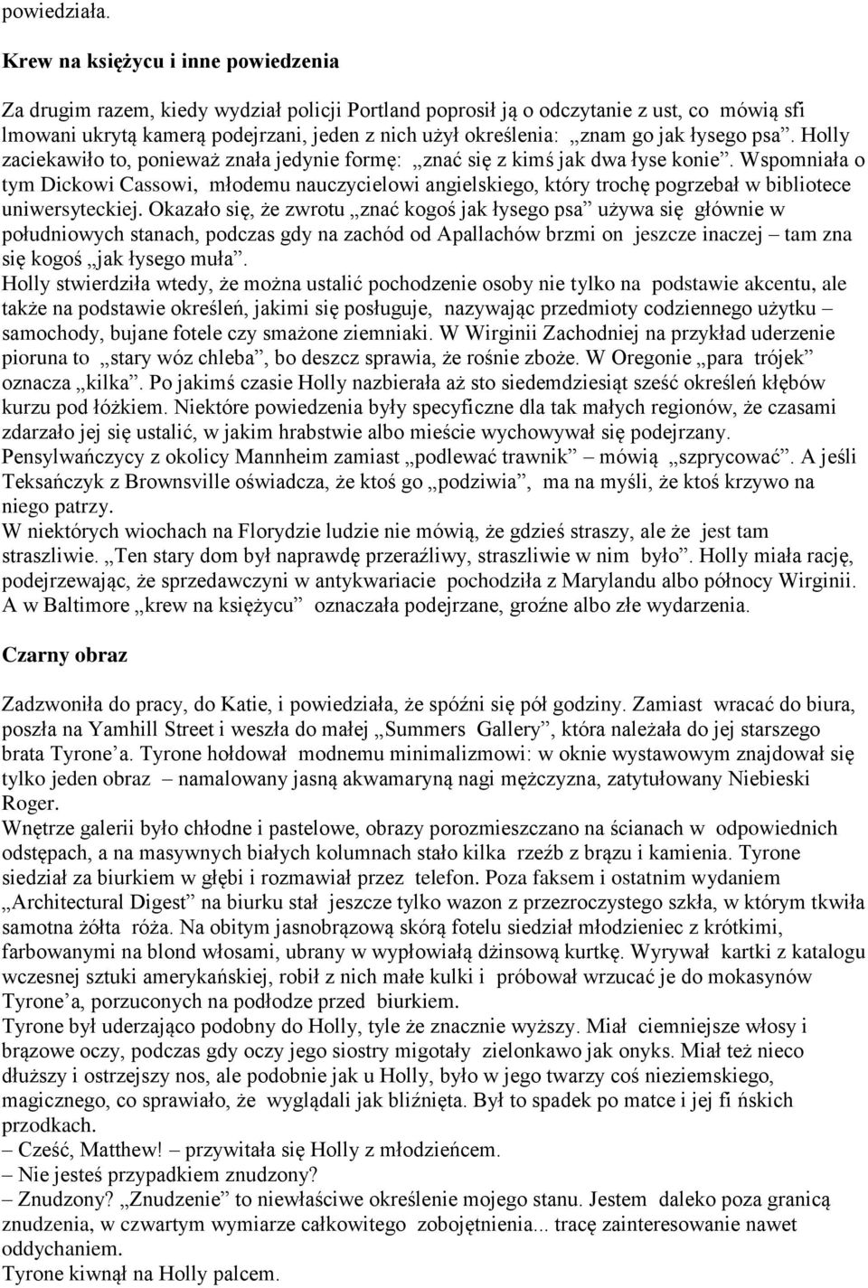 go jak łysego psa. Holly zaciekawiło to, ponieważ znała jedynie formę: znać się z kimś jak dwa łyse konie.