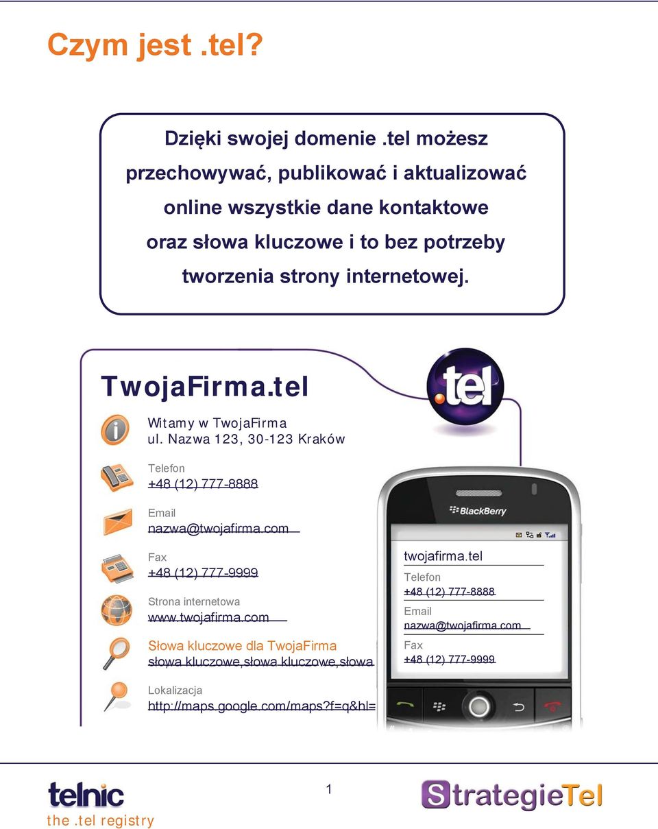 internetowej. TwojaFirma.tel Wit amy w TwojaFirma ul. Nazwa 123, 30-123 Kraków Telefon +48 (12) 777-8888 Email nazwa@twojafirma.