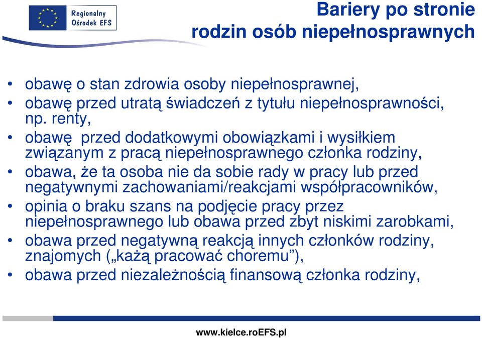 lub przed negatywnymi zachowaniami/reakcjami współpracowników, opinia o braku szans na podjęcie pracy przez niepełnosprawnego lub obawa przed zbyt niskimi