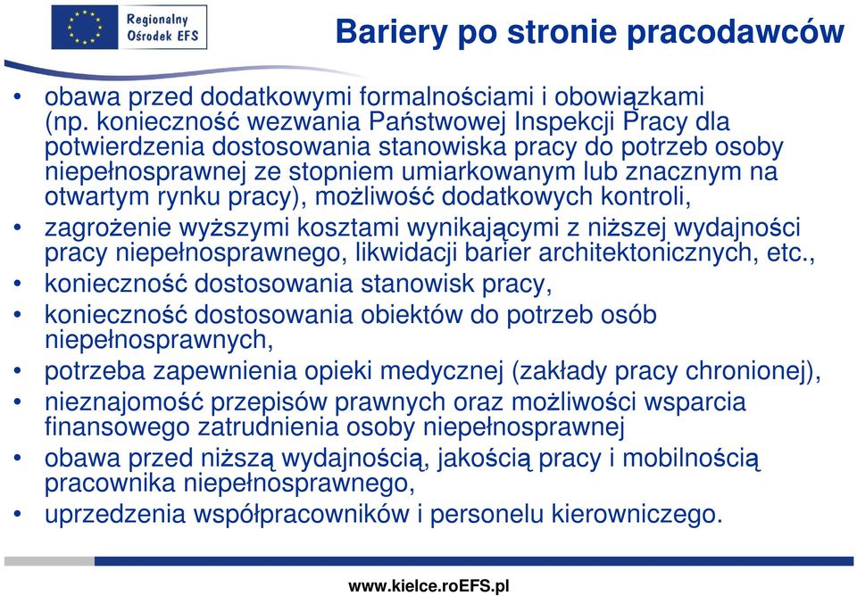 moŝliwość dodatkowych kontroli, zagroŝenie wyŝszymi kosztami wynikającymi z niŝszej wydajności pracy niepełnosprawnego, likwidacji barier architektonicznych, etc.