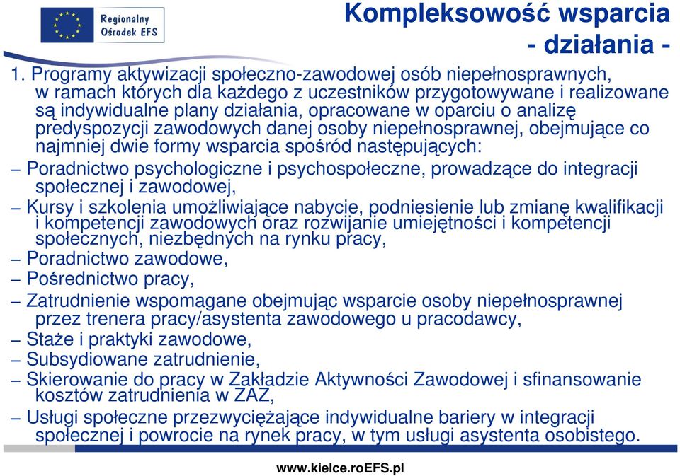 analizę predyspozycji zawodowych danej osoby niepełnosprawnej, obejmujące co najmniej dwie formy wsparcia spośród następujących: Poradnictwo psychologiczne i psychospołeczne, prowadzące do integracji