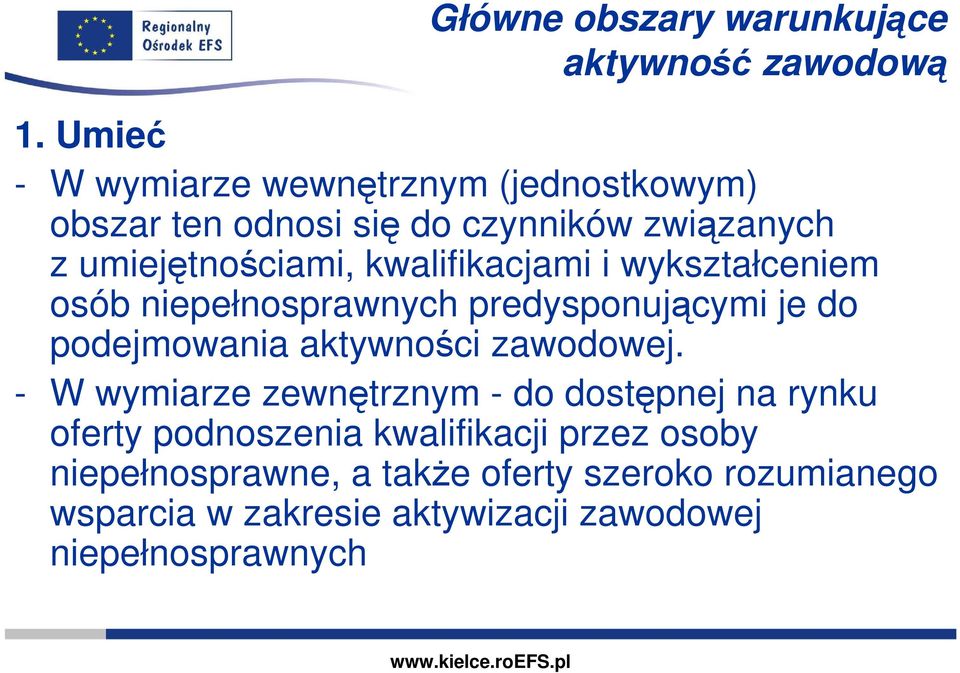 kwalifikacjami i wykształceniem osób niepełnosprawnych predysponującymi je do podejmowania aktywności zawodowej.