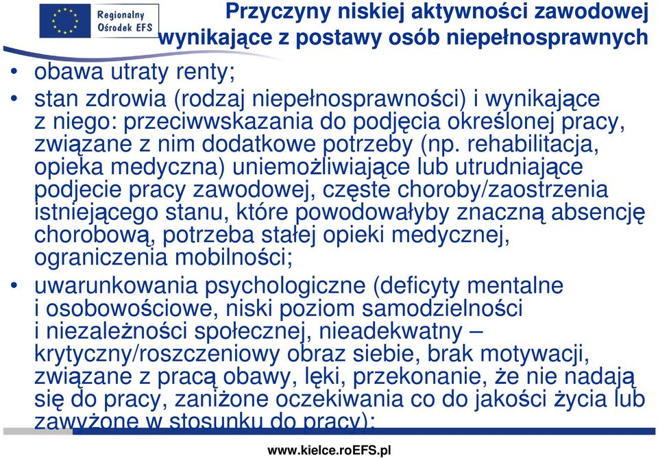 rehabilitacja, opieka medyczna) uniemoŝliwiające lub utrudniające podjecie pracy zawodowej, częste choroby/zaostrzenia istniejącego stanu, które powodowałyby znaczną absencję chorobową, potrzeba