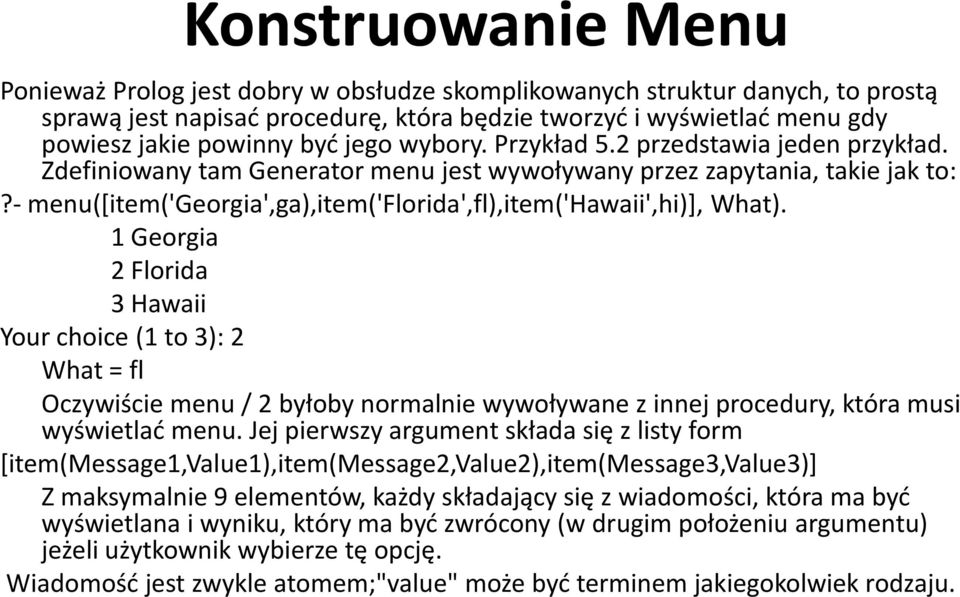 - menu([item('georgia',ga),item('florida',fl),item('hawaii',hi)], What).