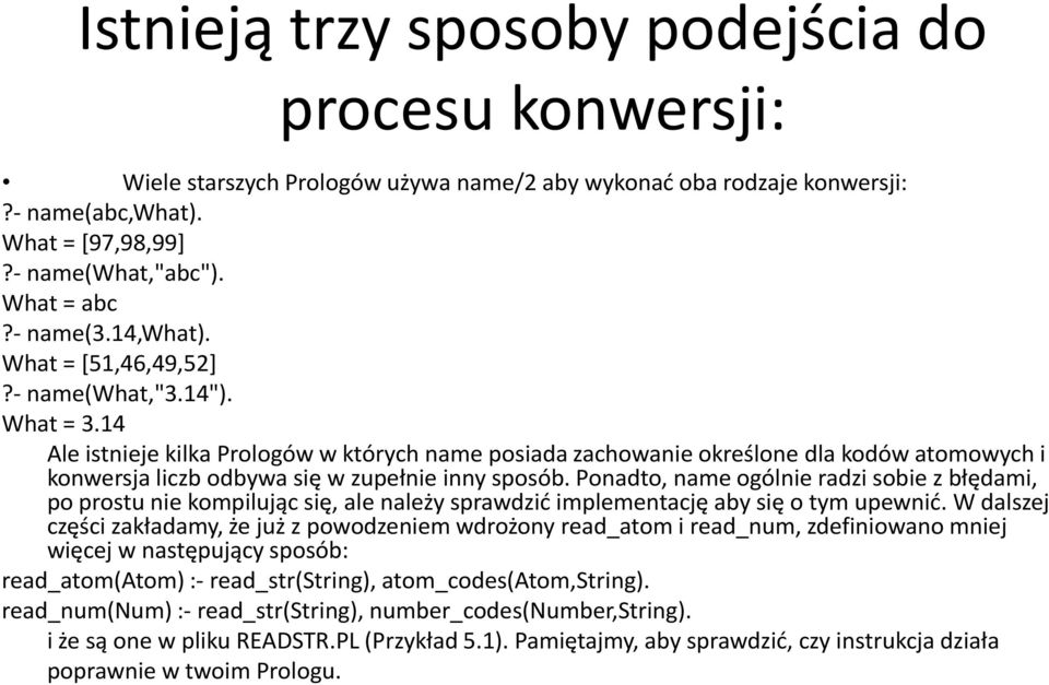 14 Ale istnieje kilka Prologów w których name posiada zachowanie określone dla kodów atomowych i konwersja liczb odbywa się w zupełnie inny sposób.