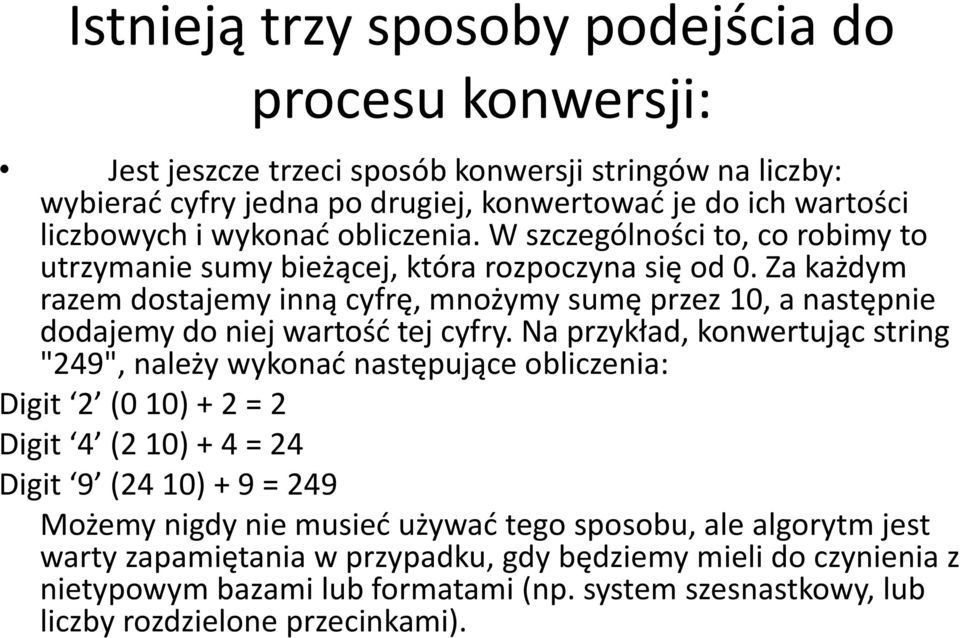 Za każdym razem dostajemy inną cyfrę, mnożymy sumę przez 10, a następnie dodajemy do niej wartość tej cyfry.