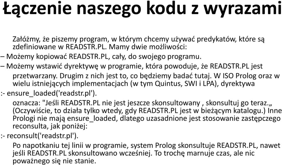 W ISO Prolog oraz w wielu istniejących implementacjach (w tym Quintus, SWI i LPA), dyrektywa :- ensure_loaded('readstr.pl'). oznacza: "Jeśli READSTR.