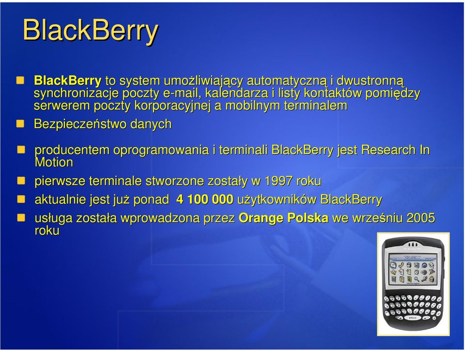 oprogramowania i terminali BlackBerry jest Research In Motion pierwsze terminale stworzone zostały y w 1997 roku