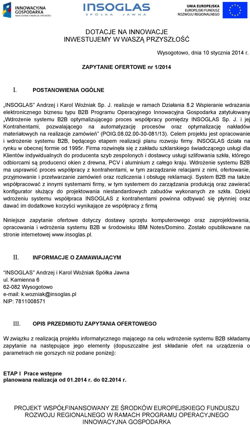 i jej Kontrahentami, pozwalającego na automatyzację procesów oraz optymalizację nakładów materiałowych na realizacje zamówień (POIG.08.02.00-30-081/13).