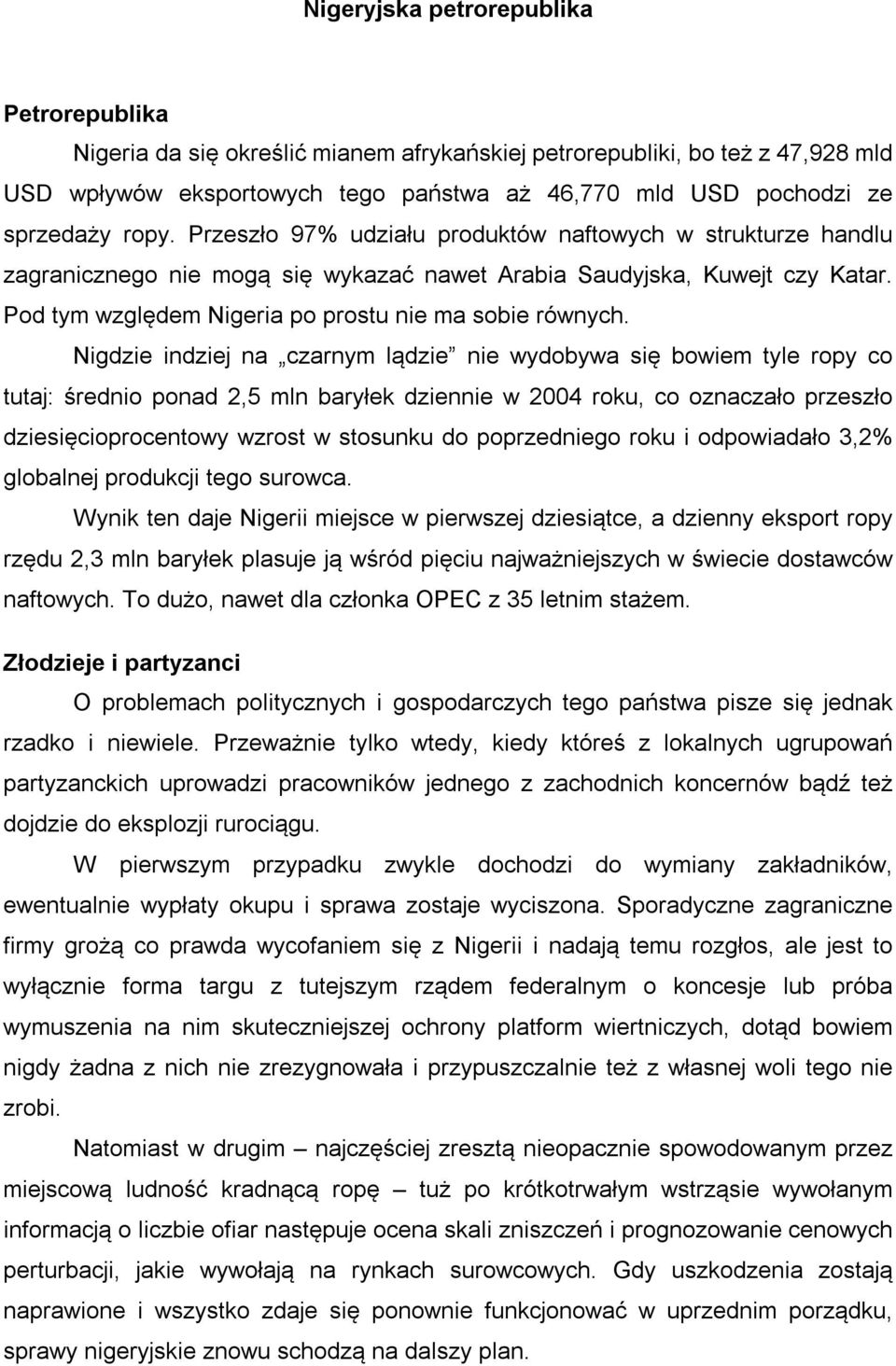 Nigdzie indziej na czarnym lądzie nie wydobywa się bowiem tyle ropy co tutaj: średnio ponad 2,5 mln baryłek dziennie w 2004 roku, co oznaczało przeszło dziesięcioprocentowy wzrost w stosunku do