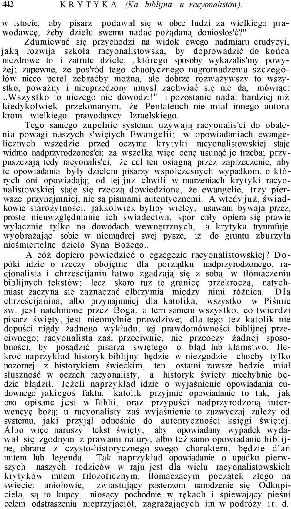 zapewne, że pos'ród tego chaotycznego nagromadzenia szczegółów nieco pereł zebraćby można, ale dobrze rozważywszy to wszystko, poważny i nieuprzedzony umysł zachwiać się nie da, mówiąc: Wszystko to