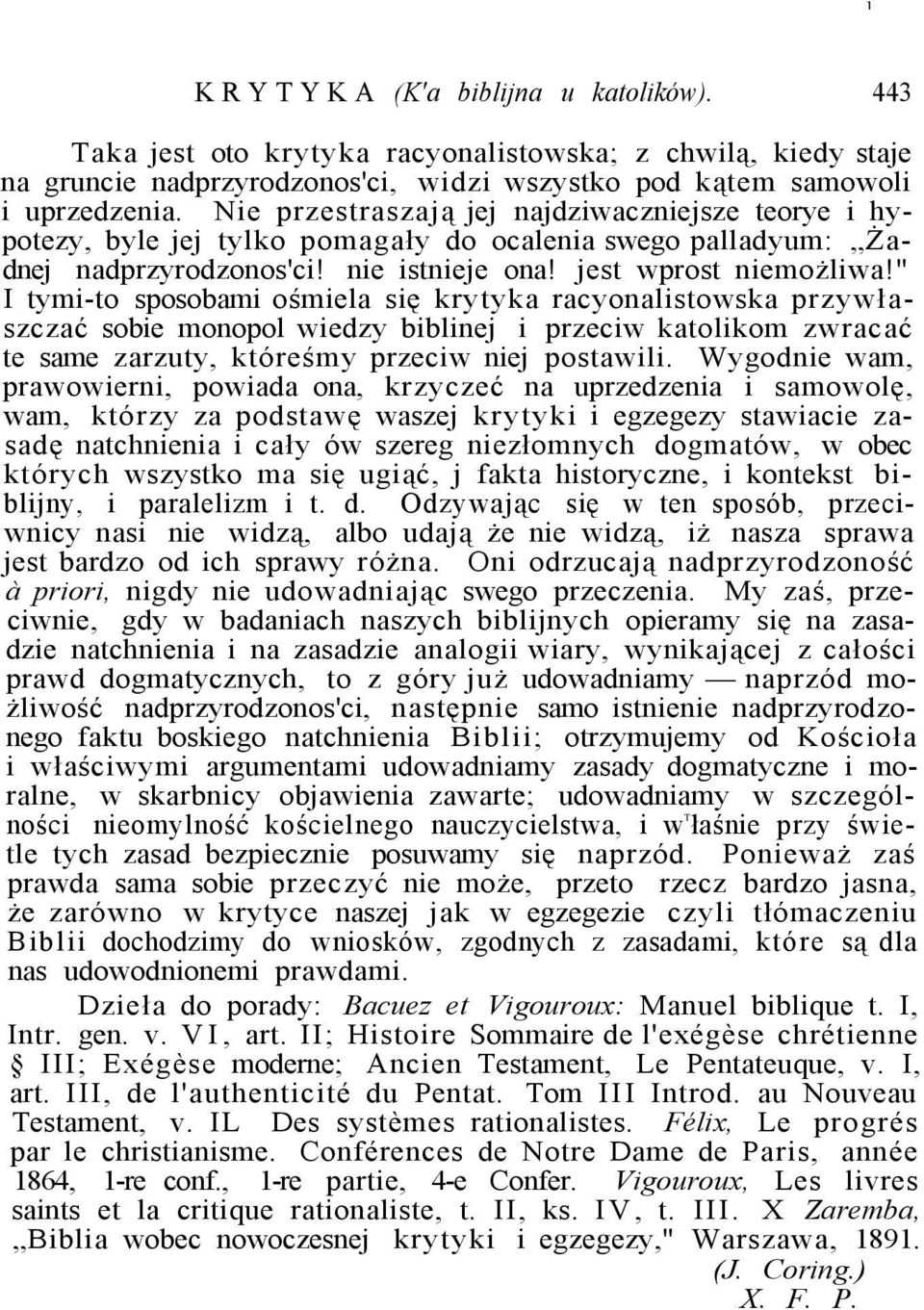 " I tymi-to sposobami ośmiela się krytyka racyonalistowska przywłaszczać sobie monopol wiedzy biblinej i przeciw katolikom zwracać te same zarzuty, któreśmy przeciw niej postawili.