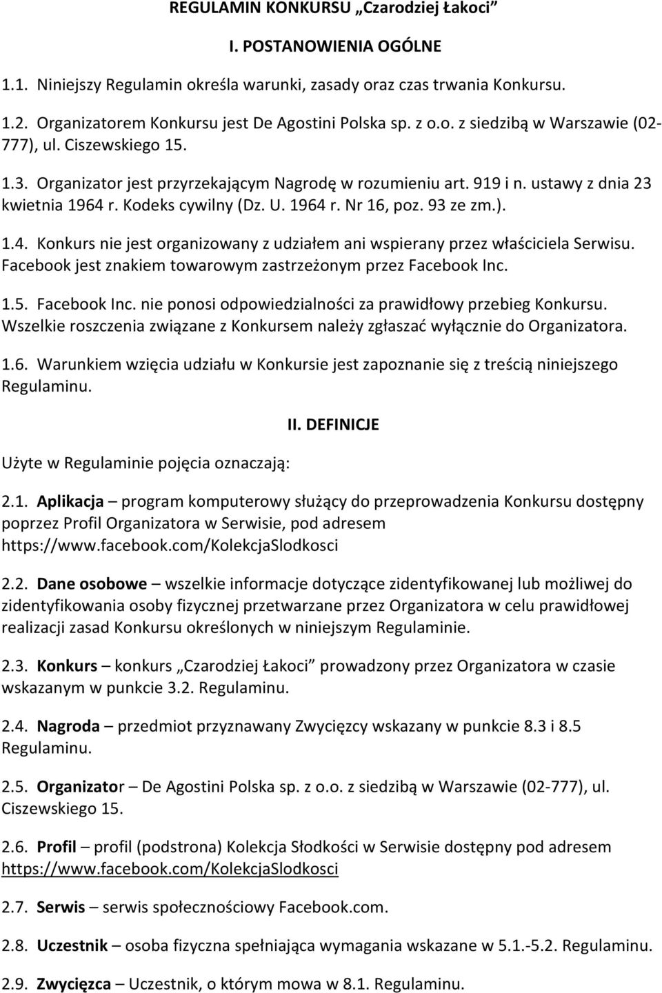 DEFINICJE 2.1. Aplikacja program komputerowy poprzez Profil Organizatora w Serwisie, pod adresem https://www.facebook.com/kolekcjaslodkosci 2.2. Dane osobowe do zidentyfikowania osoby fizyczn w niniejszym Regulaminie.