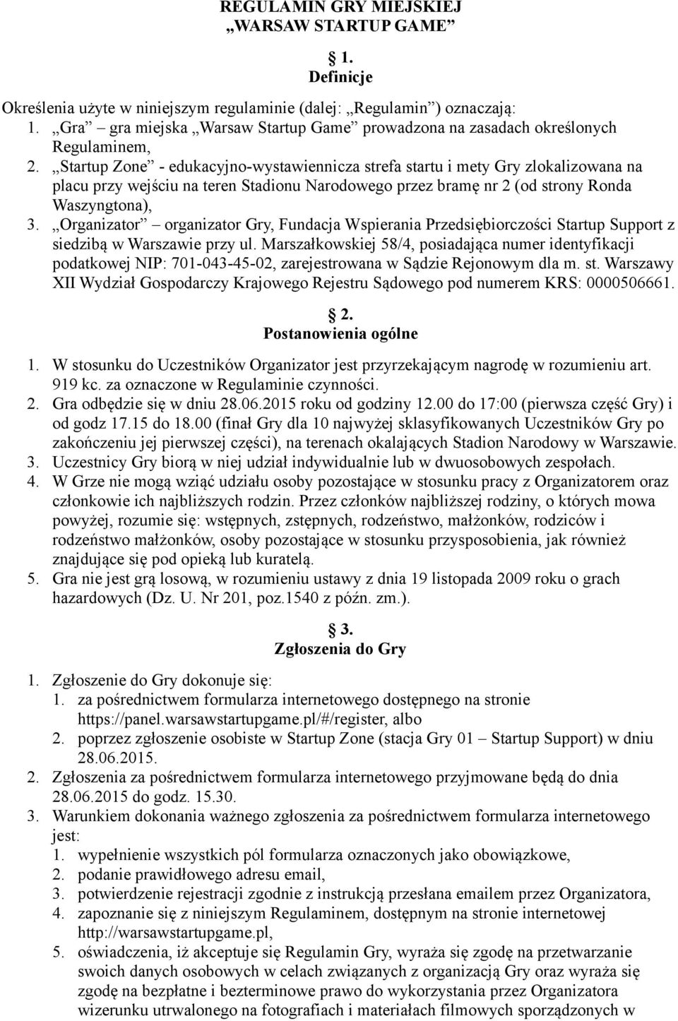 Startup Zone - edukacyjno-wystawiennicza strefa startu i mety Gry zlokalizowana na placu przy wejściu na teren Stadionu Narodowego przez bramę nr 2 (od strony Ronda Waszyngtona), 3.