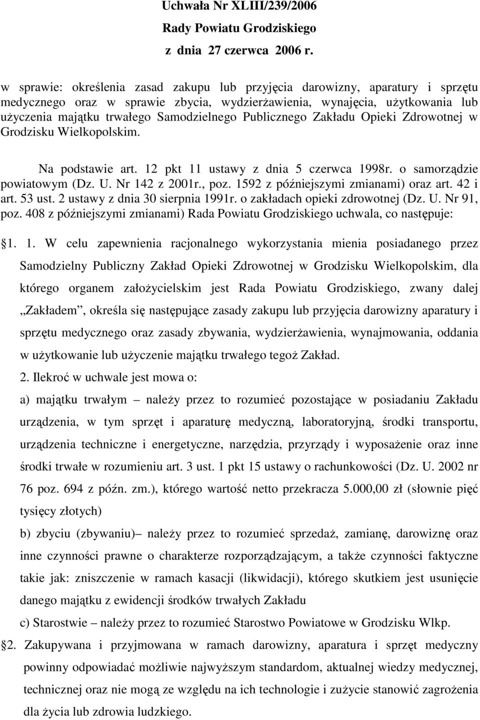 Publicznego Zakładu Opieki Zdrowotnej w Grodzisku Wielkopolskim. Na podstawie art. 12 pkt 11 ustawy z dnia 5 czerwca 1998r. o samorządzie powiatowym (Dz. U. Nr 142 z 2001r., poz.