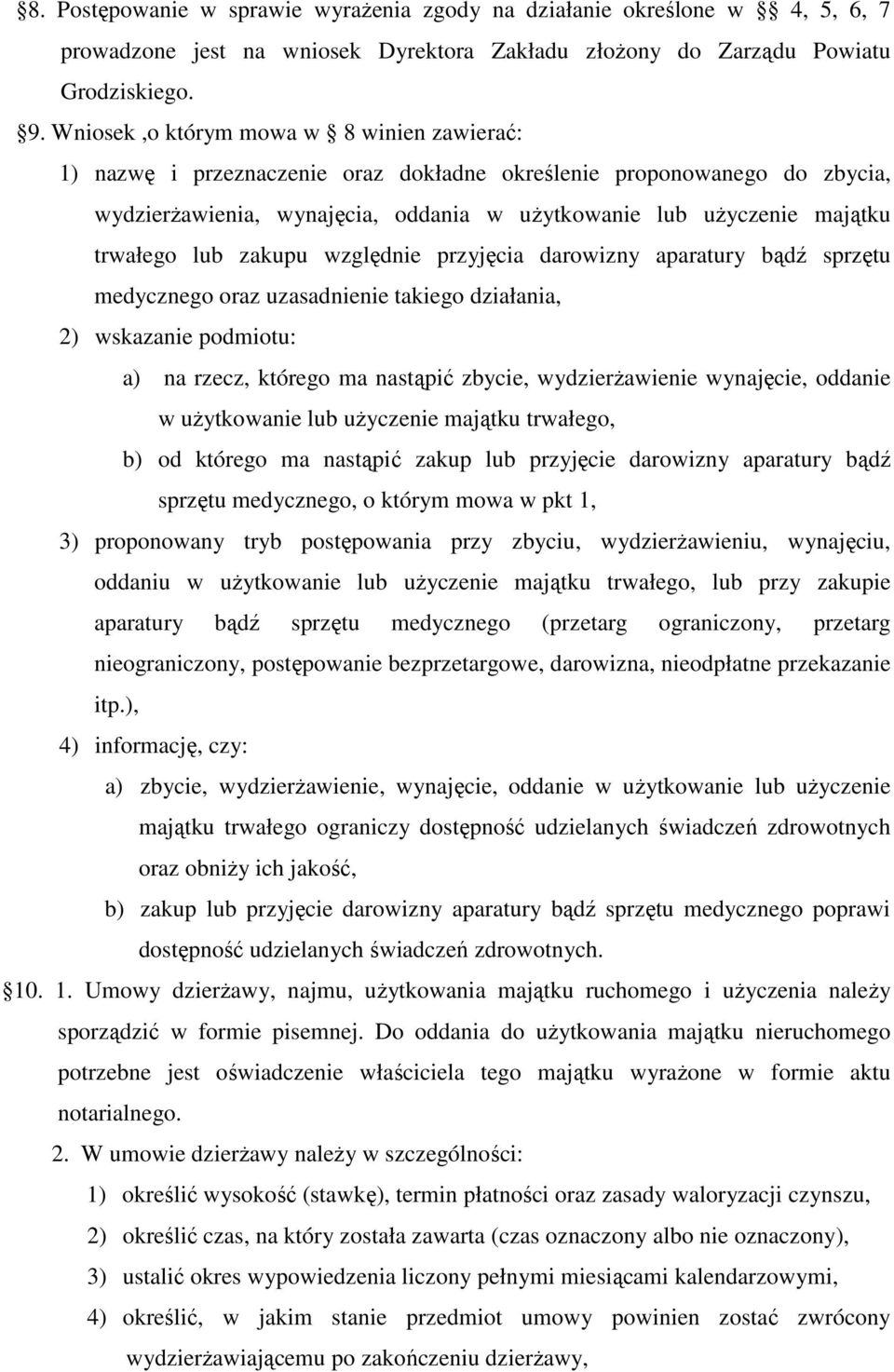 lub zakupu względnie przyjęcia darowizny aparatury bądź sprzętu medycznego oraz uzasadnienie takiego działania, 2) wskazanie podmiotu: a) na rzecz, którego ma nastąpić zbycie, wydzierŝawienie